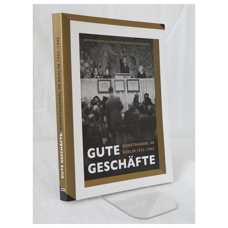 Gute Geschäfte - Kunsthandel in Berlin 1933-1945