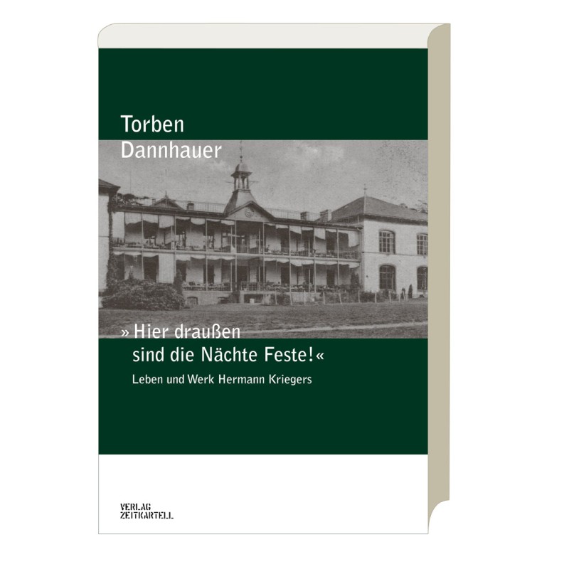 Torben Dannhauer. "Hier draußen sind die Nächte Feste!" - Leben und Werk Hermann Kriegers