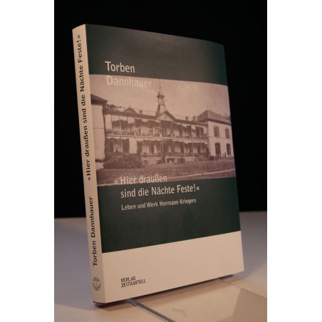 Torben Dannhauer. "Hier draußen sind die Nächte Feste!" - Leben und Werk Hermann Kriegers